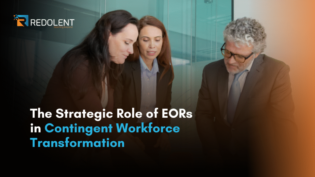 The Strategic Role of EORs in Contingent Workforce Transformation